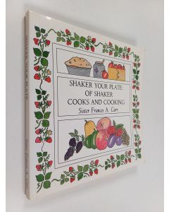 Kirjailijan Frances A. Carr käytetty kirja Shaker Your Plate : Of Shaker Cooks and Cooking