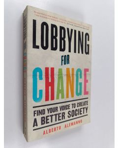 Kirjailijan Alberto Alemanno käytetty kirja Lobbying for change : find your voice to create a better society