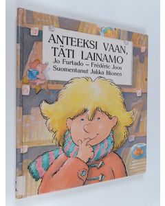 Kirjailijan Jo Furtado käytetty kirja Anteeksi vaan, täti Lainamo