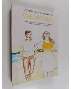 Kirjailijan Katriina Kivimäki-Luukkonen käytetty kirja Valovoima : lähde kanssani seikkailulle valovoimaasi etsimään - Pelastusrengas minulle, sinulle ja meille kaikille tällä maapallolla