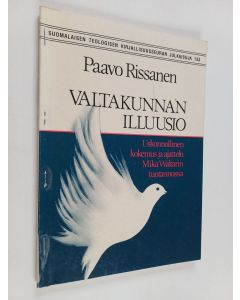 Kirjailijan Paavo Rissanen käytetty kirja Valtakunnan illuusio : uskonnollinen kokemus ja ajattelu Mika Waltarin kirjallisessa tuotannossa