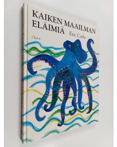 Kirjailijan Eric Carle käytetty kirja Kaiken maailman eläimiä : runoja ja riimejä mursusta sarvikuonoon