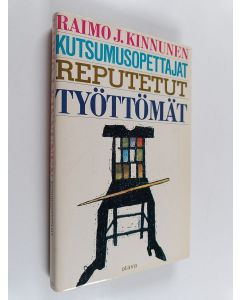 Kirjailijan Raimo J. Kinnunen käytetty kirja Kutsumusopettajat : reputetut : työttömät
