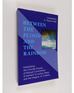 käytetty kirja Between the flood and the rainbow : interpreting the conciliar process of mutual commitment (covenant) to justice, peace and the integrity of creation