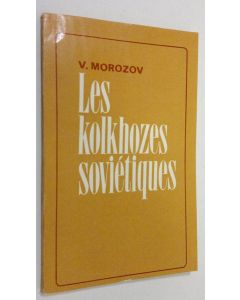 Kirjailijan V. Morozov käytetty kirja Les kolkhozes sovietiques