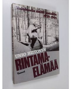 Kirjailijan Unio Hiitonen käytetty kirja Rintamaelämää : valokuvia sieltä jostakin 1939-1944