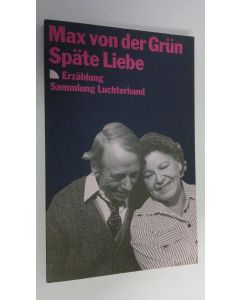Kirjailijan Max von der Grun käytetty kirja Späte Liebe : Erzählung (ERINOMAINEN)