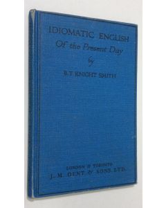 Kirjailijan B. T. Knight Smith käytetty kirja Idiomatic English of the present day