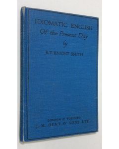 Kirjailijan B. T. Knight Smith käytetty kirja Idiomatic English of the present day