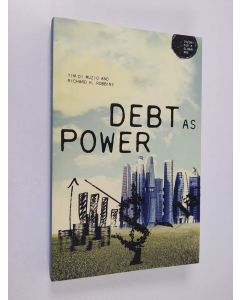 Kirjailijan Richard H. Robbins & Tim Di Muzio käytetty kirja Debt as Power (Theory for a Global Age)