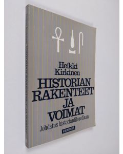 Kirjailijan Heikki Kirkinen käytetty kirja Historian rakenteet ja voimat : johdatus historianfilosofiaan