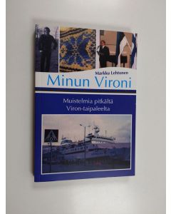 Kirjailijan Markku Lehtonen käytetty kirja Minun Vironi - muistelmia pitkältä Viron-taipaleelta