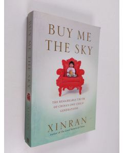 Kirjailijan Xinran käytetty kirja Buy Me the Sky: The remarkable truth of Chinaâ s one-child generations