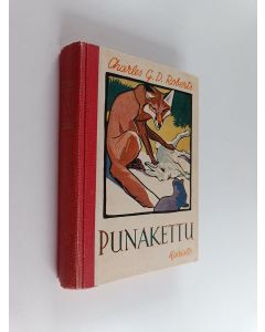 Kirjailijan Charles G. D. Roberts käytetty kirja Punakettu : kertomus sen seikkailurikkaasta elämästä Ringwaakin saloilla ja kuinka se lopulta voitti heimonsa viholiset
