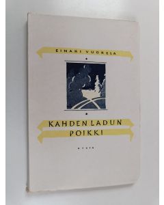 Kirjailijan Einari Vuorela käytetty kirja Kahden ladun poikki