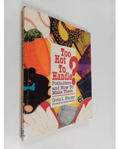 Kirjailijan Doris Lyons Hoover käytetty kirja Too hot to handle? : potholders and how to make them