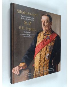 käytetty kirja Nikolai Gerard : Suomen unohdettu kenraalikuvernööri = N.N. Gerard : zabytyj general-gubernator Finlândii = Н.Н. Герард