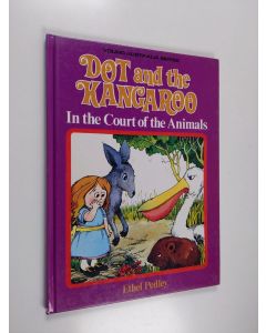 Kirjailijan Ethel C. Pedley käytetty kirja Dot and the Kangaroo in the Court of the Animals