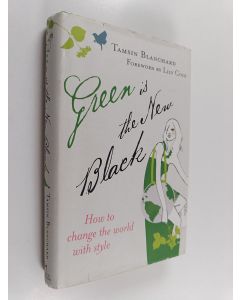 Kirjailijan Tamsin Blanchard käytetty kirja Green is the New Black - How to Change the World with Style