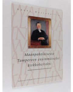 Kirjailijan Hannu Mustakallio käytetty kirja Maanpakolaisesta Tampereen ensimmäiseksi kirkkoherraksi : tuomiorovasti Waldemar Wallin (Walli) Oulun-kautensa lopulla ja sen jälkeen
