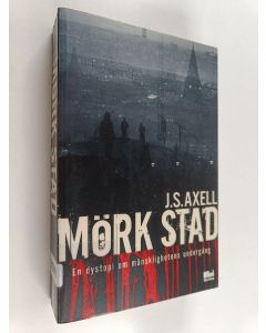 Kirjailijan J. S. Axell käytetty kirja Mörk stad : en dystopi om mänsklighetens undergång