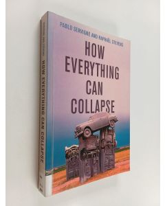 Kirjailijan Pablo Servigne käytetty kirja How Everything Can Collapse : A Manual for Our Times