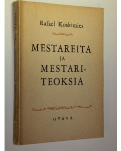 Kirjailijan Rafael Koskimies käytetty kirja Mestareita ja mestariteoksia