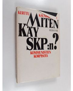 Kirjailijan Kerttu Kauniskangas käytetty kirja Miten käy SKP:n : kommunistien korpisota
