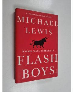 Kirjailijan Michael Lewis käytetty kirja Flash boys : kapina Wall Streetillä