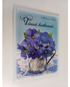Kirjailijan Marleena Ansio käytetty kirja Tässä hetkessä