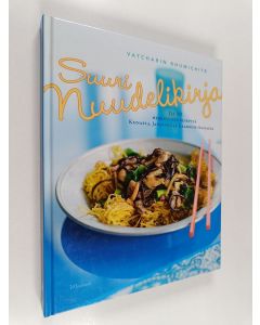 Kirjailijan Vatcharin Bhumichitr käytetty kirja Suuri nuudelikirja : yli 100 herkullista reseptiä Kiinasta, Japanista ja Kaakkois-Aasiasta