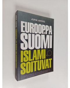 Kirjailijan Juha Ahvio käytetty kirja Eurooppa ja Suomi islamisoituvat