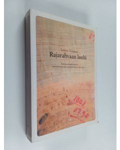 Kirjailijan Lotte Tarkka käytetty kirja Rajarahvaan laulu - tutkimus Vuokkiniemen kalevalamittaisesta runokulttuurista 1821-1921
