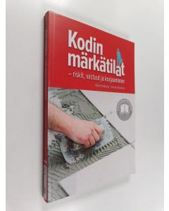 Kirjailijan Mikko Peltokorpi käytetty kirja Kodin märkätilat : riskit, vastuut ja korjaaminen