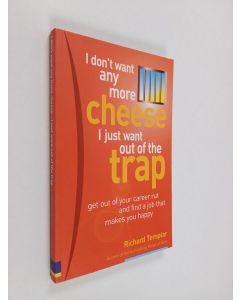 Kirjailijan Richard Templar käytetty kirja I Don't Want Any More Cheese - I Just Want Out of the Trap