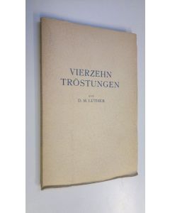 Kirjailijan Martti Luther käytetty kirja Vierzehn Tröstungen fur Muhselige und Beladene (lukematon)