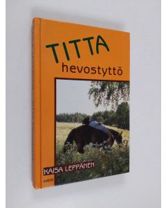 Kirjailijan Kaisa Leppänen käytetty kirja Titta, hevostyttö