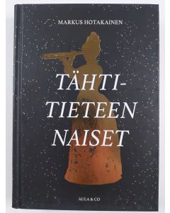 Kirjailijan Markus Hotakainen uusi kirja Tähtitieteen naiset (UUSI)