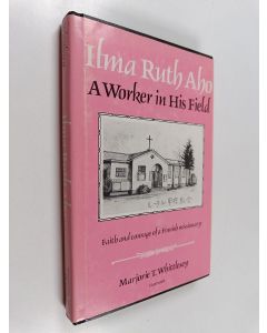 Kirjailijan Marjorie T. Whittlesey käytetty kirja Ilma Ruth Aho, A Worker in His Field : Faith and courage of a Finnish missionary