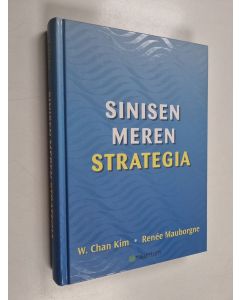 Kirjailijan w. Chan Kim & Renee Mauborgne käytetty kirja Sinisen meren strategia