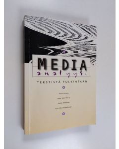 Kirjailijan Anu Kantola & Esa Väliverronen ym. käytetty kirja Media-analyysi : tekstistä tulkintaan