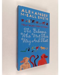 Kirjailijan Alexander McCall Smith käytetty kirja Folktales from Africa : The baboons who went this way and that