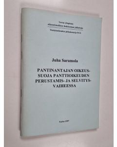 Kirjailijan Juha Saramola käytetty teos Pantinantajan oikeussuoja panttioikeuden perustamis- ja selvitysvaiheessa