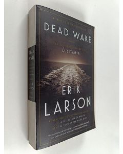 Kirjailijan Erik Larson käytetty kirja Dead Wake - The Last Crossing of the Lusitania