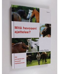 Kirjailijan Lesley Bayley käytetty kirja Mitä hevoseni ajattelee? : Opi ymmärtämään hevosesi käyttäytymistä