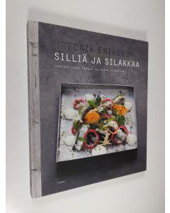 Kirjailijan Fredrik Eriksson käytetty kirja Silliä ja silakkaa : perinteiseen tapaan ja uusin vivahtein