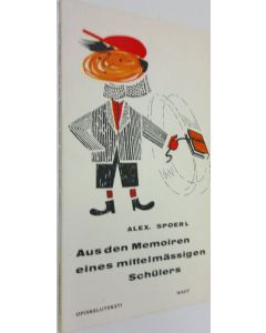 Kirjailijan Alexander Spoerl käytetty kirja Aus den Memoiren eines mittelmässigen Schulers : opiskeluteksti