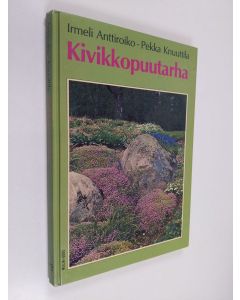 Kirjailijan Pekka Knuuttila & Irmeli Anttiroiko käytetty kirja Kivikkopuutarha