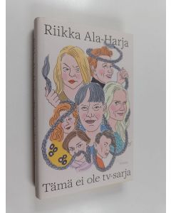 Kirjailijan Riikka Ala-Harja uusi kirja Tämä ei ole tv-sarja - tämä on romaani (UUSI)