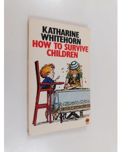 Kirjailijan Katharine Whitehorn käytetty kirja How to Survive Children